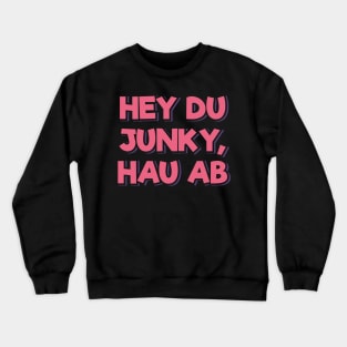 Get Away From Me, You Junky (in German) Crewneck Sweatshirt